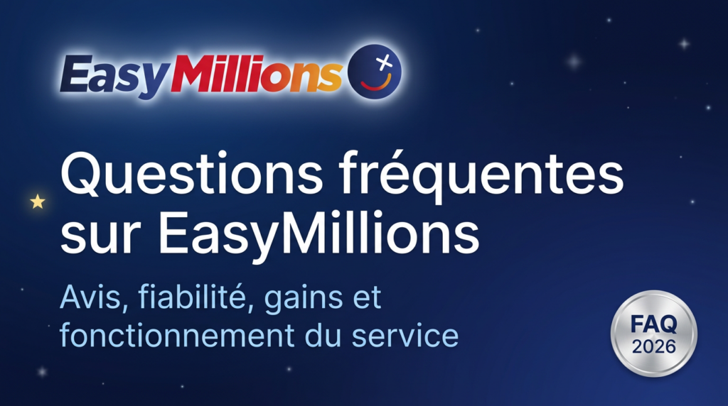 EasyMillions avis FAQ : fiabilité, gains et fonctionnement du service en 2026