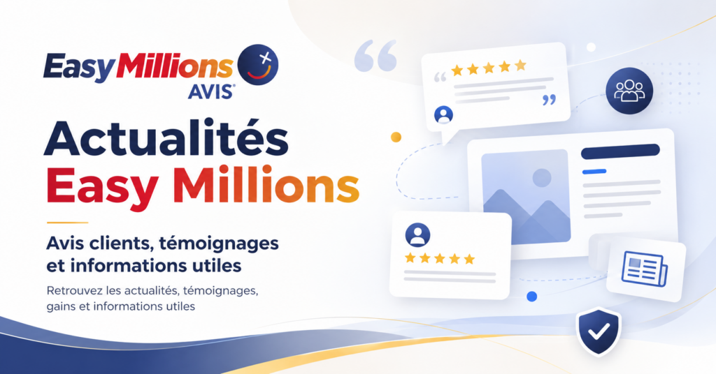 Bannière Actualités Easy Millions avec avis clients, témoignages et informations utiles